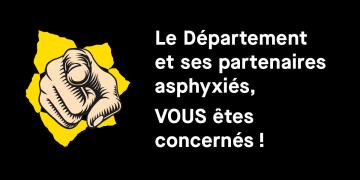 Le Département et ses partenaires asphyxiés, VOUS êtes concernés !