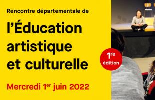 Première rencontre départementale de l'Éducation artistique et culturelle, mercredi 1er juin 2022